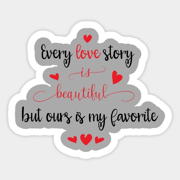 Every Love Story is Beautiful by Ours is my Favorite Sticker by TeeBunny17